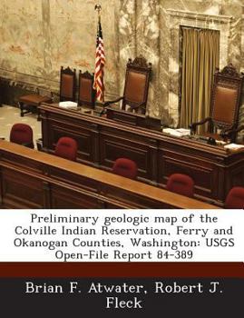 Paperback Preliminary Geologic Map of the Colville Indian Reservation, Ferry and Okanogan Counties, Washington: Usgs Open-File Report 84-389 Book