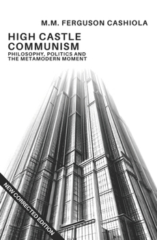 Paperback High Castle Communism: Philosophy, Politics and the Metamodern Moment Book