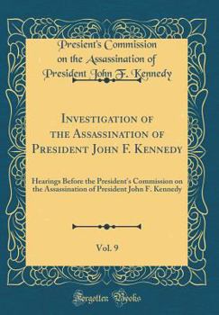 Investigation of the Assassination of President John F. Kennedy, Vol. 9: Hearings Before the President's Commission on the Assassination of President John F. Kennedy