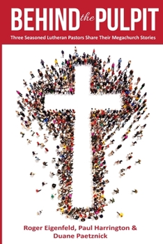 Paperback Behind the Pulpit: Three Seasoned Lutheran Pastors Share Their Megachurch Stories Book