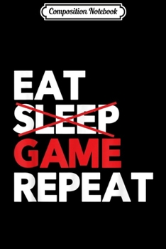 Paperback Composition Notebook: Eat Sleep Game Repeat Funny Video Game s Journal/Notebook Blank Lined Ruled 6x9 100 Pages Book