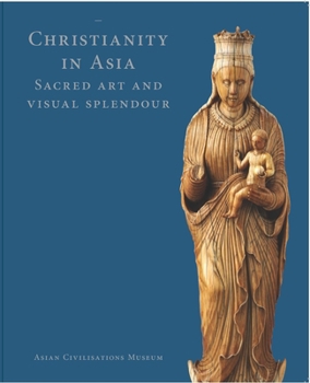 Hardcover Christianity in Asia: Sacred Art and Visual Splendour Book