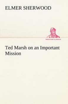 Ted Marsh on an Important Mission