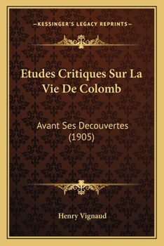 Paperback Etudes Critiques Sur La Vie De Colomb: Avant Ses Decouvertes (1905) [French] Book