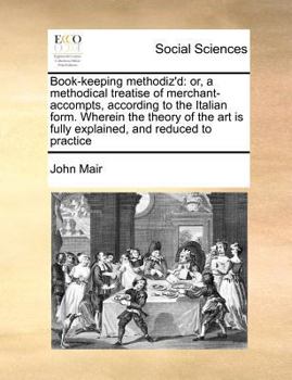 Paperback Book-Keeping Methodiz'd: Or, a Methodical Treatise of Merchant-Accompts, According to the Italian Form. Wherein the Theory of the Art Is Fully Book