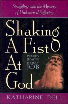 Paperback Shaking a Fist at God: Struggling with the Mystery of Undeserved Suffering Book