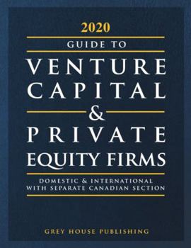 Guide to Venture Capital & Private Equity Firms, 2020: Print Purchase Includes 3 Months Free Online Access