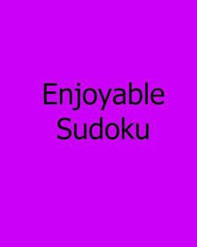 Paperback Enjoyable Sudoku: Volume 2: Easy to Medium, Large Print Sudoku Puzzles [Large Print] Book
