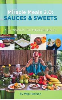 Paperback Miracle Meals 2.0: Sauces and Sweets: A Companion to "Miracle Meals" Book