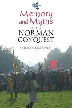 Memory and Myths of the Norman Conquest - Book  of the Medievalism