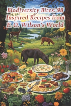 Biodiversity Bites: 98 Inspired Recipes from E. O. Wilson's World