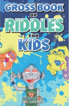 Paperback Gross Book of Riddles for Kids: Hilariously Disgusting Fun Jokes for Family Friendly Laughs (Riddle Book for Kids, Kid Joke Book, Ages 5-9) Book