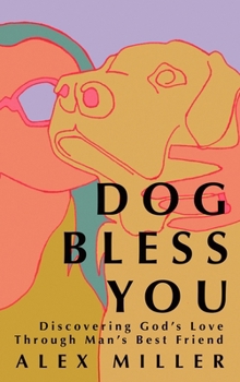 Paperback Dog Bless You: Discovering God's Love Through Man's Best Friend Book