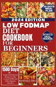 Paperback Low Fodmap Diet Cookbook for Beginners: Simple And Delicious Recipes To Take Control Of IBS And Other Digestive Disorders. Includes 30 Days Meal Plan Book