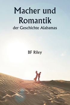Macher und Romantik der Geschichte Alabamas (German Edition)