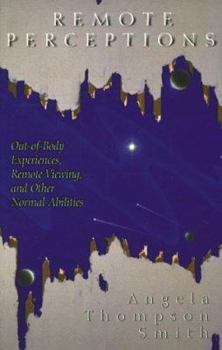 Paperback Remote Perceptions: Out-Of-Body Experiences, Remote Viewing, and Other Normal Abilities: Out-Of-Body Experiences, Remote Viewing, and Other Normal Abi Book