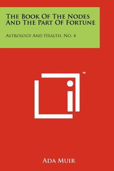 Paperback The Book Of The Nodes And The Part Of Fortune: Astrology And Health, No. 4 Book