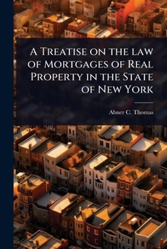 A Treatise on the law of Mortgages of Real Property in the State of New York