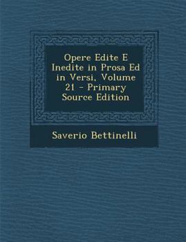 Paperback Opere Edite E Inedite in Prosa Ed in Versi, Volume 21 (Primary Source) [Italian] Book