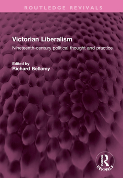 Hardcover Victorian Liberalism: Nineteenth-Century Political Thought and Practice Book