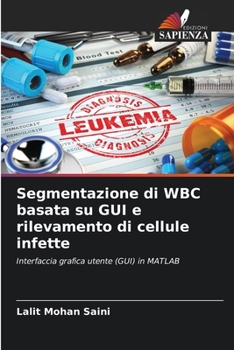 Paperback Segmentazione di WBC basata su GUI e rilevamento di cellule infette [Italian] Book