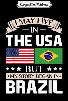 Paperback Composition Notebook: May Live in USA Story Began in Brazil Flag Journal/Notebook Blank Lined Ruled 6x9 100 Pages Book