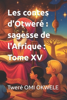 Paperback Les contes d'Otweré: sagesse de l'Afrique: Tome XV [French] Book