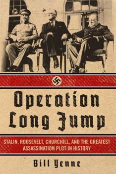 Hardcover Operation Long Jump: Stalin, Roosevelt, Churchill, and the Greatest Assassination Plot in History Book