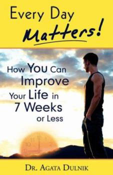 Paperback Every Day Matters: How You Can Improve Your Life in 7 Weeks or Less Book