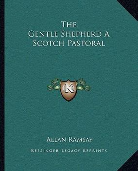 The Gentle Shepherd: A Scotch Pastoral