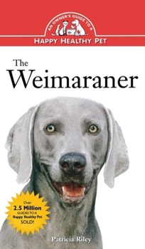 Hardcover The Weimaraner: An Owner's Guide to a Happy Healthy Pet Book