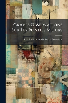 Paperback Graves Observations Sur Les Bonnes Moeurs [French] Book