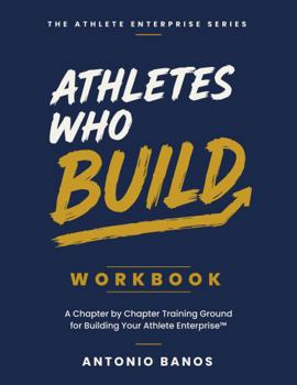 Paperback Athletes Who Build Workbook: A Chapter by Chapter Training Ground for Building Your Athlete Enterprise Book