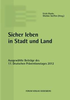 Paperback Sicher leben in Stadt und Land: Ausgewählte Beiträge des 17. Deutschen Präventionstages (16. und 17. April 2012 in München) [German] Book