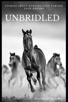 Unbridled: Stories About Running Fast Toward Your Dreams