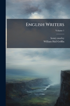 English Writers: An Attempt Towards A History Of English Literature, Volume 1