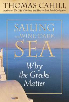 Hardcover Sailing the Wine-Dark Sea: Why the Greeks Matter Book