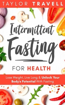 Paperback Intermittent Fasting For Health: Lose Weight, Live Long & Unlock Your Body's Potential With Fasting Book