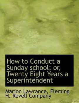 How to Conduct a Sunday School; or, Twenty Eight Years a Superintendent