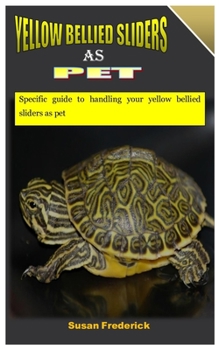 Paperback Yellow Bellied Sliders as Pet: Specific guide to handling your yellow bellied sliders as pet Book