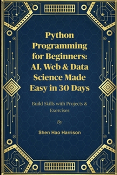 Paperback Python Programming for Beginners: AI, Web & Data Science Made Easy in 30 Days: Build Skills with Projects & Exercises Book