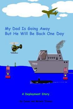 Paperback My Dad Is Going Away But He Will Be Back One Day: A Deployment Story (Deployment Series, 1) Book