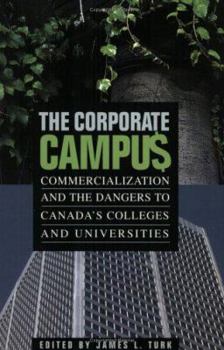 Paperback The Corporate Campus: Commercialization and the Dangers to Canada's Colleges and University Book