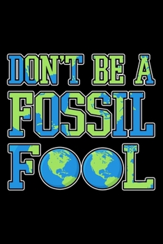 Paperback Don't Be a Fossil Fool: College Ruled Journal, Diary, Notebook, 6x9 inches with 120 Pages. Book