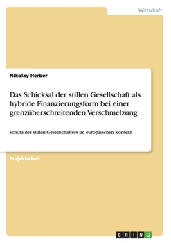 Paperback Das Schicksal der stillen Gesellschaft als hybride Finanzierungsform bei einer grenzüberschreitenden Verschmelzung: Schutz des stillen Gesellschafters [German] Book