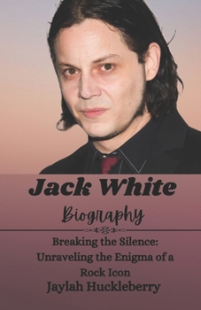 Paperback Jack White Biography: Breaking the Silence: Unraveling the Enigma of a Rock Icon Book