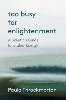 Paperback Too Busy For Enlightenment: A Skeptic's Guide to Higher Energy Book