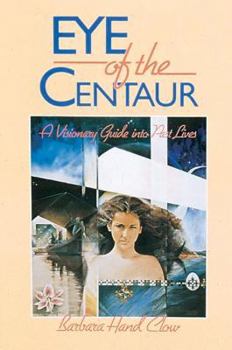 Paperback Eye of the Centaur: A Visionary Guide Into Past Lives Book