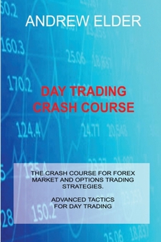 Paperback Day Trading Crash Course: The Crash Course for Forex Market and Options Trading Strategies. Advanced Tactics for Day Trading Book