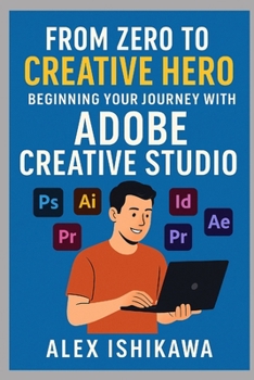 Paperback From Zero to Creative Hero: Beginning Your Journey with Adobe Creative Studio Book